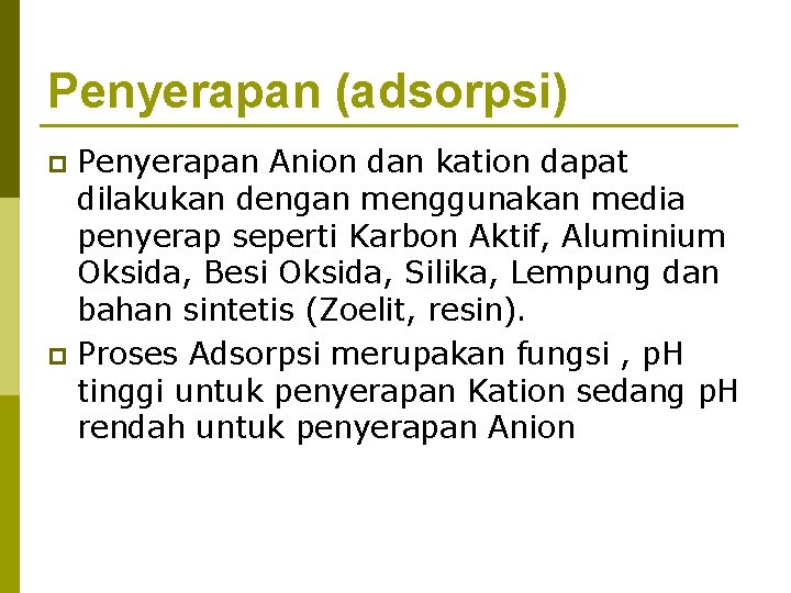 Penyerapan (adsorpsi) Penyerapan Anion dan kation dapat dilakukan dengan menggunakan media penyerap seperti Karbon