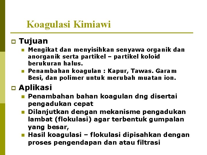 Koagulasi Kimiawi p Tujuan n n p Mengikat dan menyisihkan senyawa organik dan anorganik