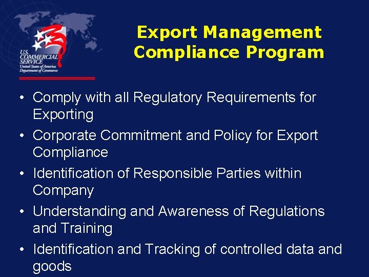 Export Management Compliance Program • Comply with all Regulatory Requirements for Exporting • Corporate