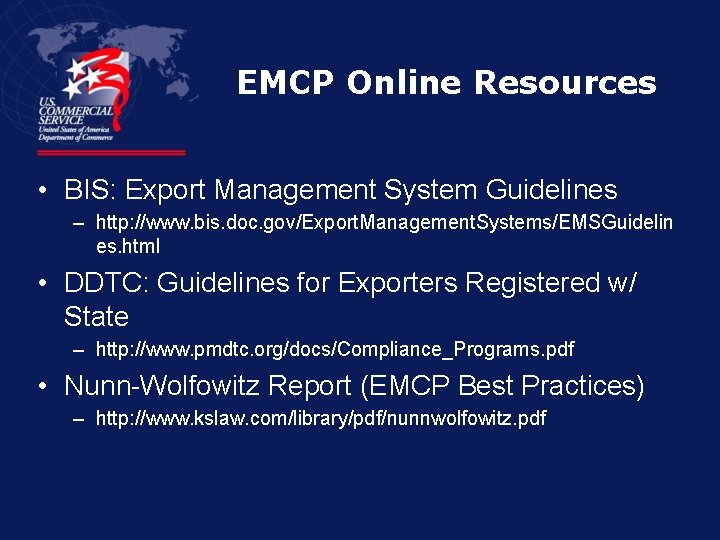 EMCP Online Resources • BIS: Export Management System Guidelines – http: //www. bis. doc.