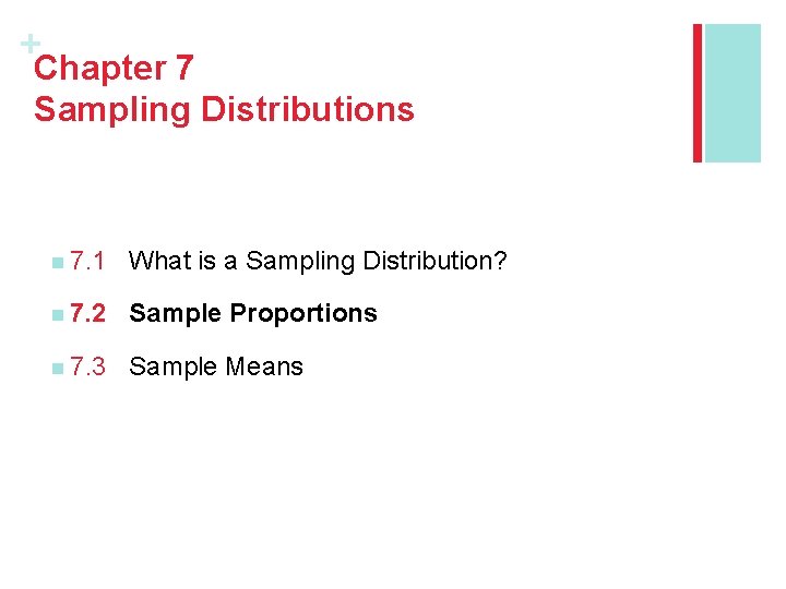 + Chapter 7 Sampling Distributions n 7. 1 What is a Sampling Distribution? n