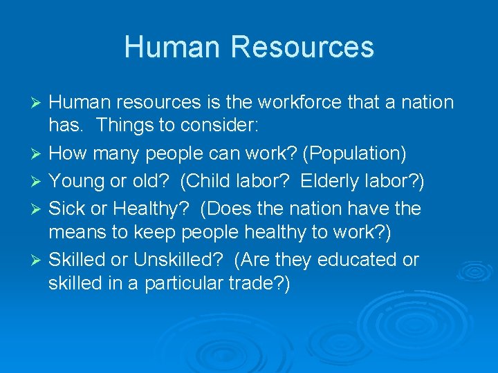 Human Resources Human resources is the workforce that a nation has. Things to consider: