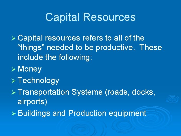 Capital Resources Ø Capital resources refers to all of the “things” needed to be