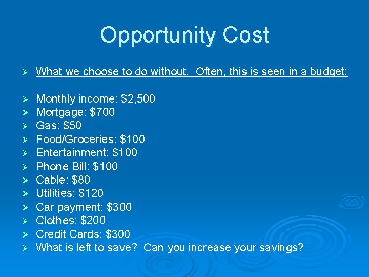 Opportunity Cost Ø What we choose to do without. Often, this is seen in