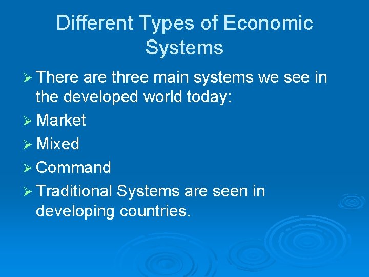Different Types of Economic Systems Ø There are three main systems we see in