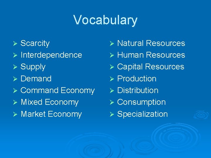 Vocabulary Scarcity Ø Interdependence Ø Supply Ø Demand Ø Command Economy Ø Mixed Economy