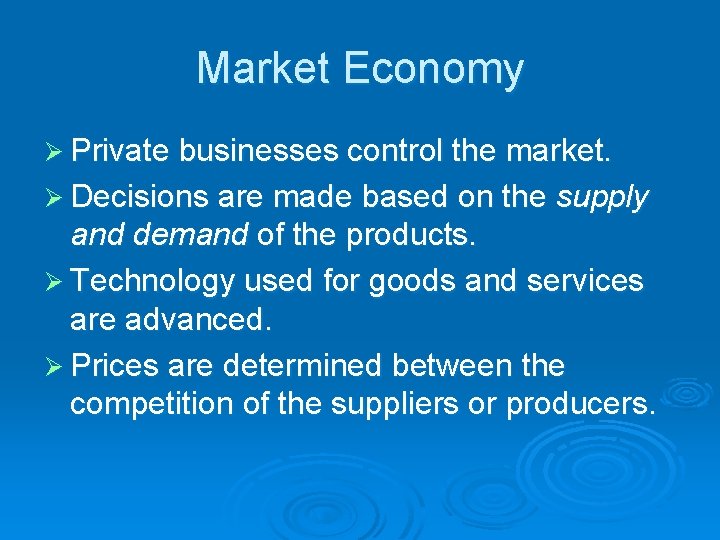 Market Economy Ø Private businesses control the market. Ø Decisions are made based on
