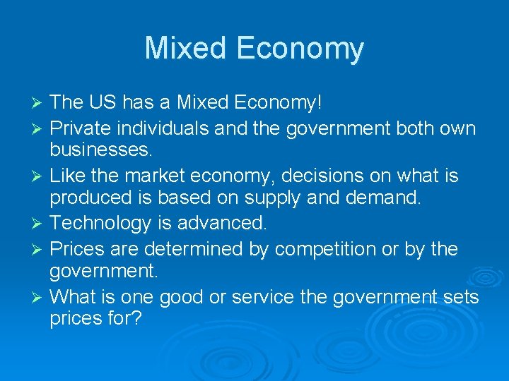 Mixed Economy The US has a Mixed Economy! Ø Private individuals and the government