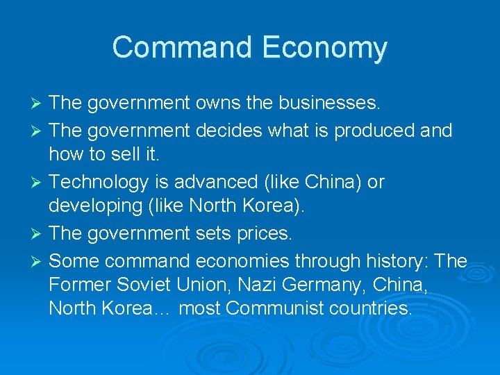 Command Economy The government owns the businesses. Ø The government decides what is produced