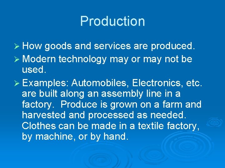 Production Ø How goods and services are produced. Ø Modern technology may or may