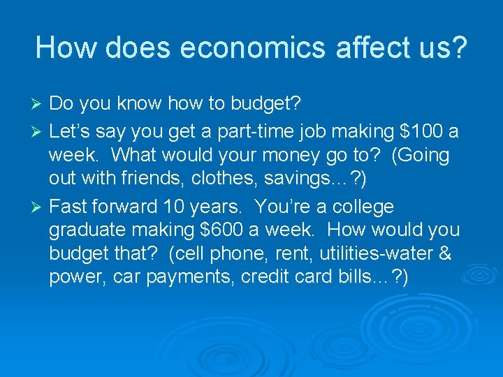 How does economics affect us? Do you know how to budget? Ø Let’s say