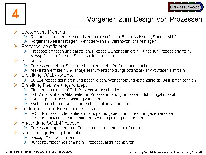 Business Process 4 Vorgehen zum Design von Prozessen Ø Strategische Planung Ø Rahmenkonzept erstellen