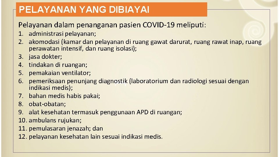 PELAYANAN YANG DIBIAYAI Pelayanan dalam penanganan pasien COVID-19 meliputi: 1. administrasi pelayanan; 2. akomodasi