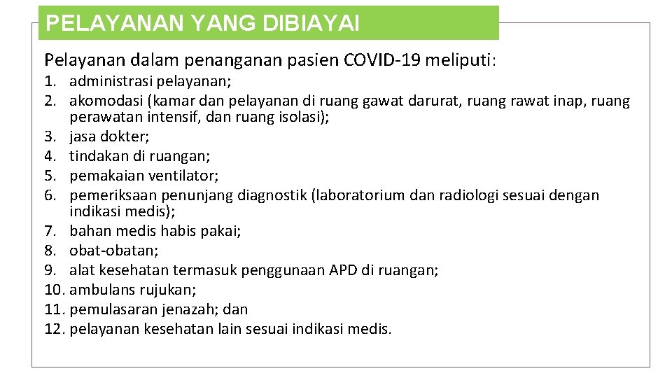 PELAYANAN YANG DIBIAYAI Pelayanan dalam penanganan pasien COVID-19 meliputi: 1. administrasi pelayanan; 2. akomodasi