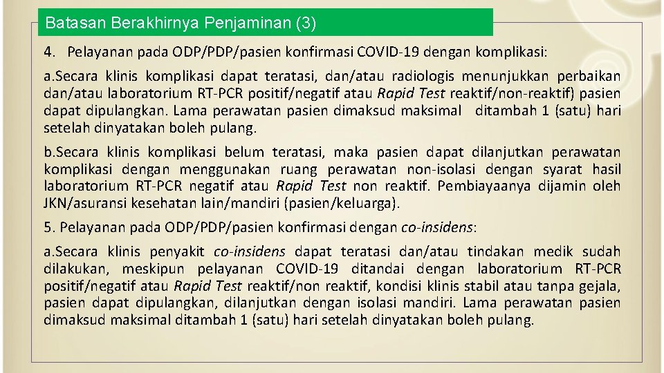 Batasan Berakhirnya Penjaminan (3) 4. Pelayanan pada ODP/PDP/pasien konfirmasi COVID-19 dengan komplikasi: a. Secara