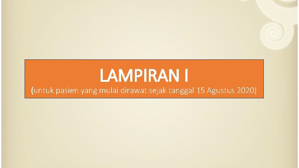 LAMPIRAN I (untuk pasien yang mulai dirawat sejak tanggal 15 Agustus 2020) 