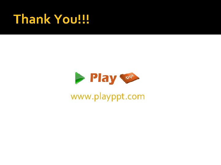 Thank You!!! www. playppt. com 