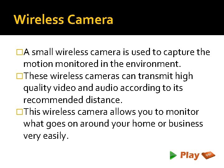 Wireless Camera �A small wireless camera is used to capture the motion monitored in