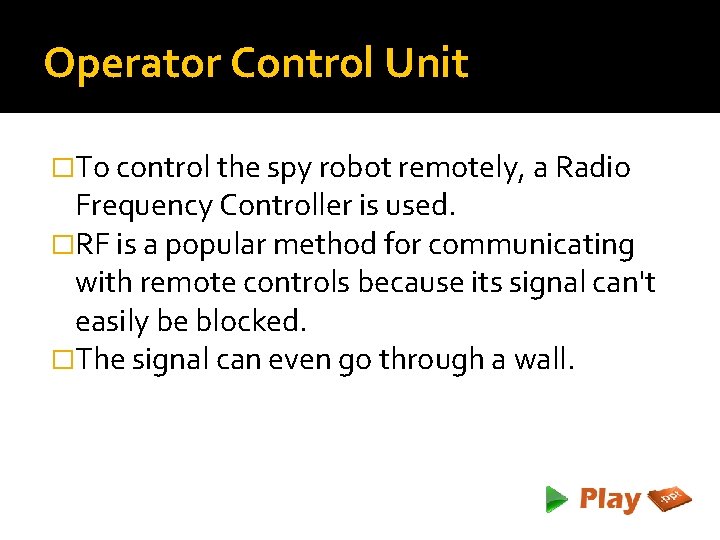 Operator Control Unit �To control the spy robot remotely, a Radio Frequency Controller is