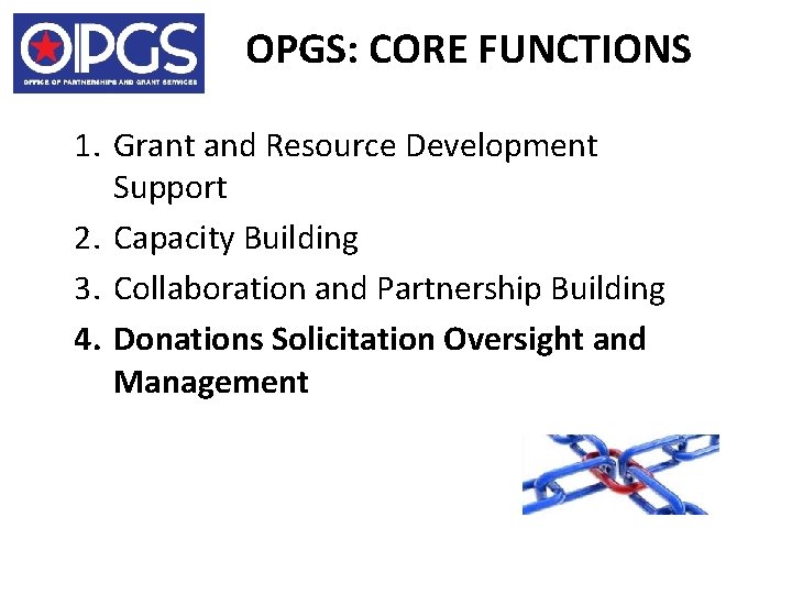 OPGS: CORE FUNCTIONS 1. Grant and Resource Development Support 2. Capacity Building 3. Collaboration