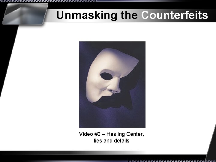Unmasking the Counterfeits Video #2 – Healing Center, lies and details 