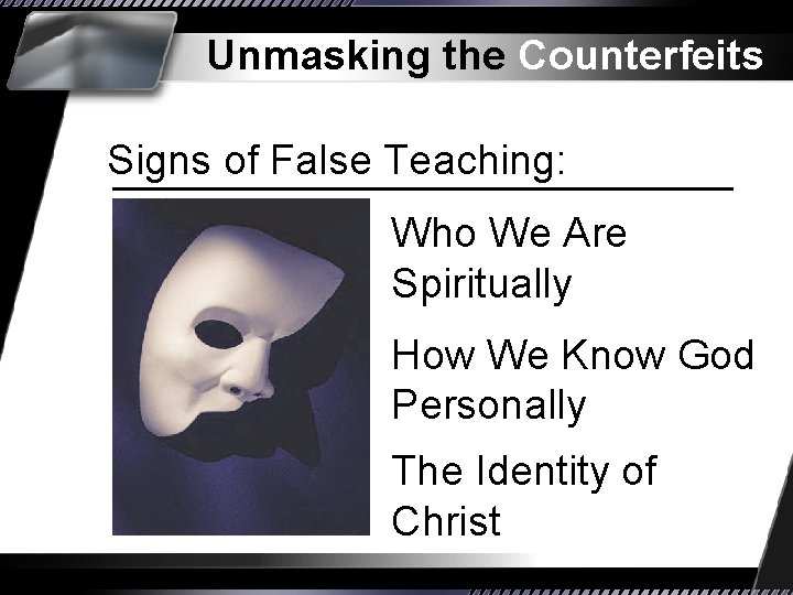 Unmasking the Counterfeits Signs of False Teaching: Who We Are Spiritually How We Know