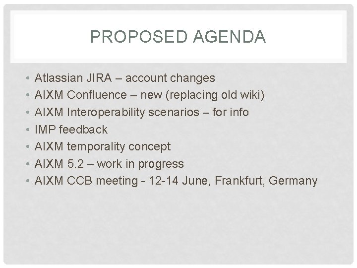 PROPOSED AGENDA • • Atlassian JIRA – account changes AIXM Confluence – new (replacing