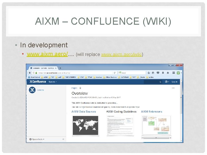 AIXM – CONFLUENCE (WIKI) • In development • www. aixm. aero/. . (will replace