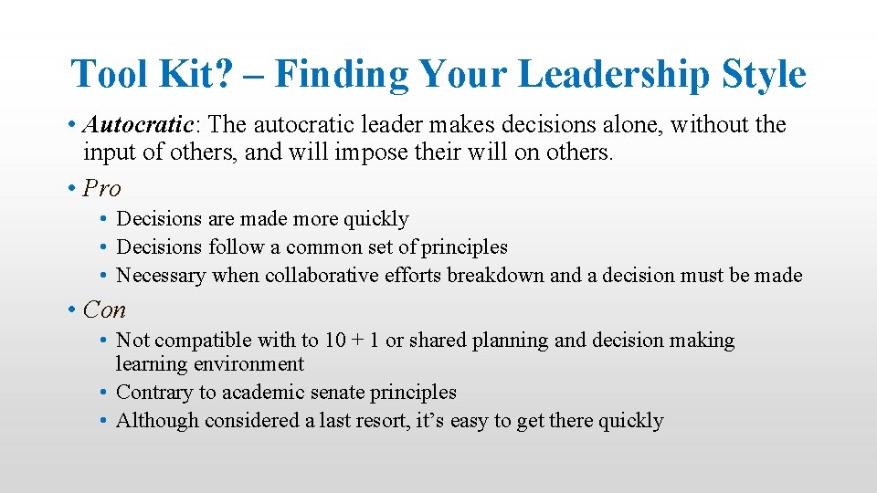 Tool Kit? – Finding Your Leadership Style • Autocratic: The autocratic leader makes decisions