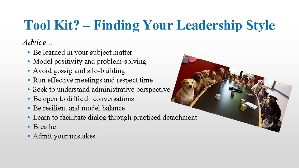 Tool Kit? – Finding Your Leadership Style Advice… • • • Be learned in