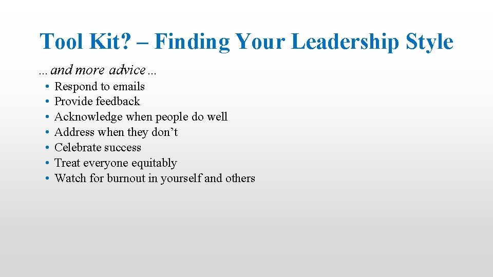 Tool Kit? – Finding Your Leadership Style …and more advice… • • Respond to
