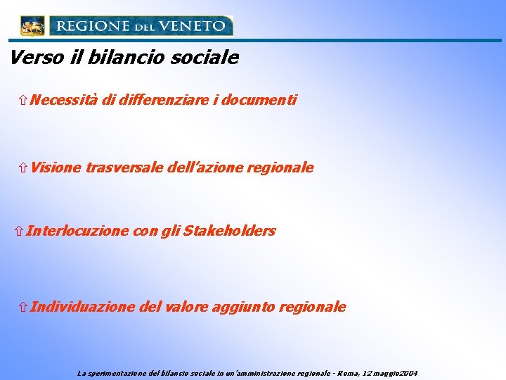 Verso il bilancio sociale ñNecessità di differenziare i documenti ñVisione trasversale dell’azione regionale ñInterlocuzione