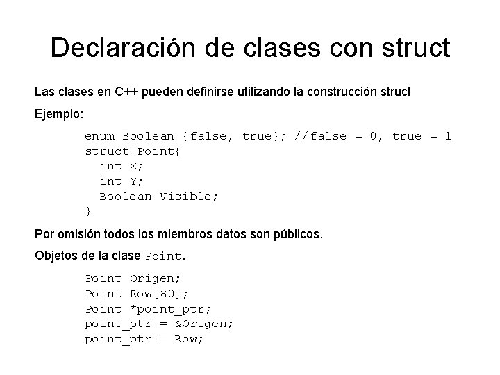 Declaración de clases con struct Las clases en C++ pueden definirse utilizando la construcción