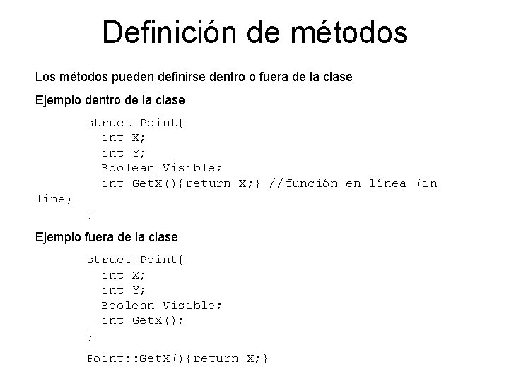 Definición de métodos Los métodos pueden definirse dentro o fuera de la clase Ejemplo