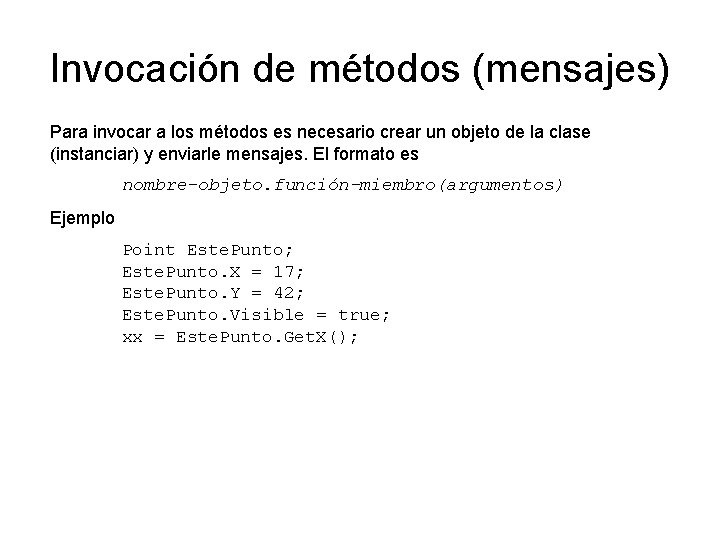 Invocación de métodos (mensajes) Para invocar a los métodos es necesario crear un objeto