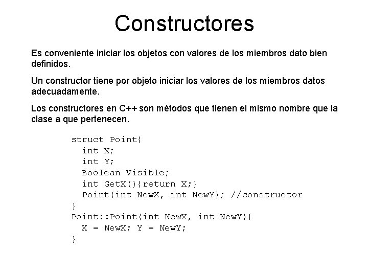 Constructores Es conveniente iniciar los objetos con valores de los miembros dato bien definidos.