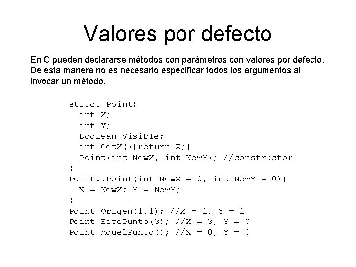 Valores por defecto En C pueden declararse métodos con parámetros con valores por defecto.