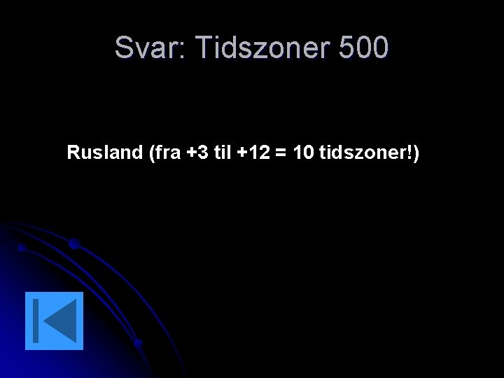 Svar: Tidszoner 500 Rusland (fra +3 til +12 = 10 tidszoner!) 
