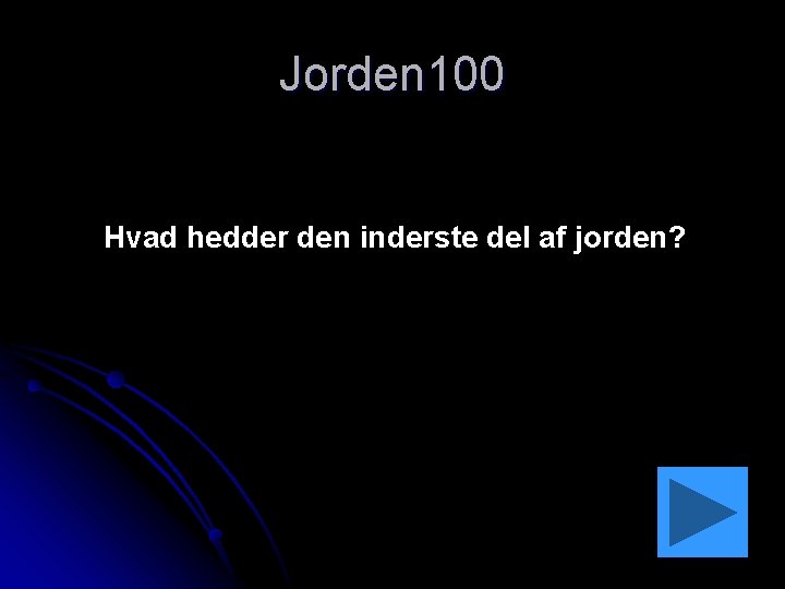 Jorden 100 Hvad hedder den inderste del af jorden? 