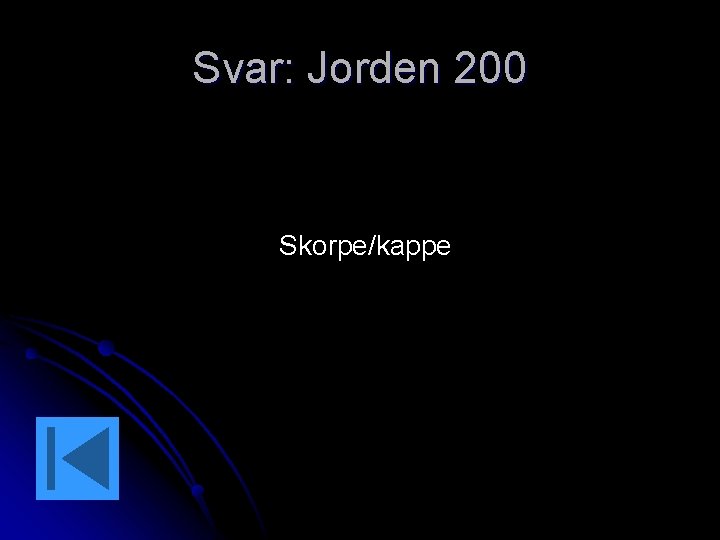 Svar: Jorden 200 Skorpe/kappe 