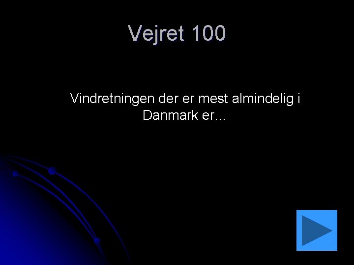 Vejret 100 Vindretningen der er mest almindelig i Danmark er… 