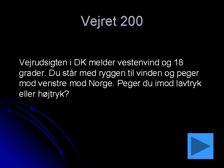 Vejret 200 Vejrudsigten i DK melder vestenvind og 18 grader. Du står med ryggen