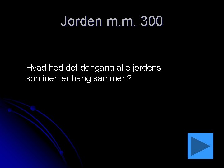 Jorden m. m. 300 Hvad hed det dengang alle jordens kontinenter hang sammen? 