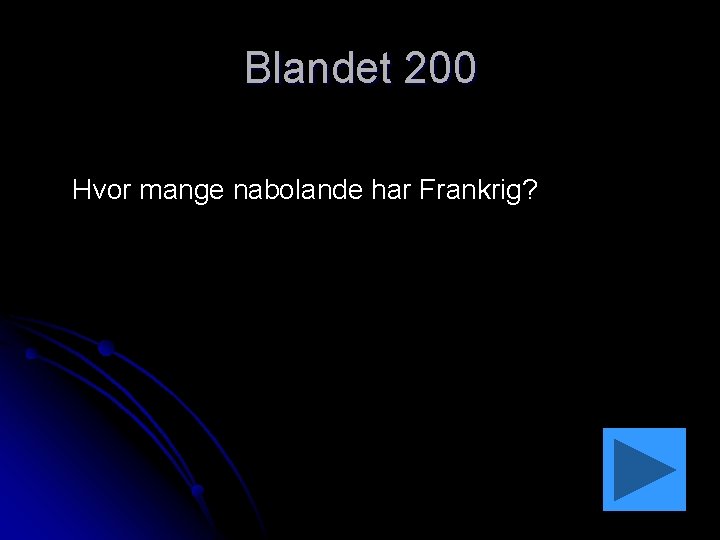 Blandet 200 Hvor mange nabolande har Frankrig? 