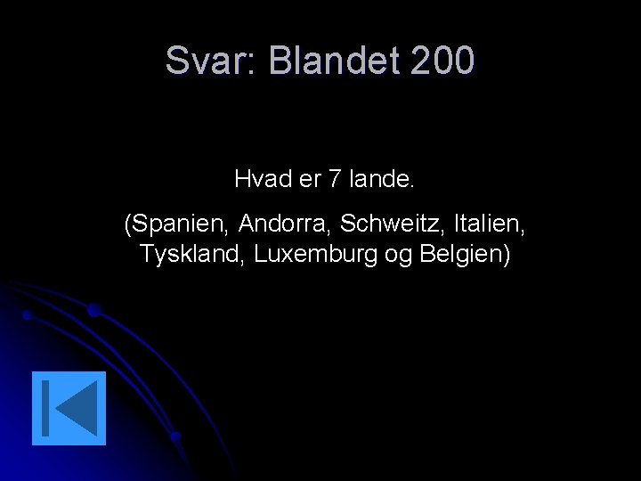Svar: Blandet 200 Hvad er 7 lande. (Spanien, Andorra, Schweitz, Italien, Tyskland, Luxemburg og