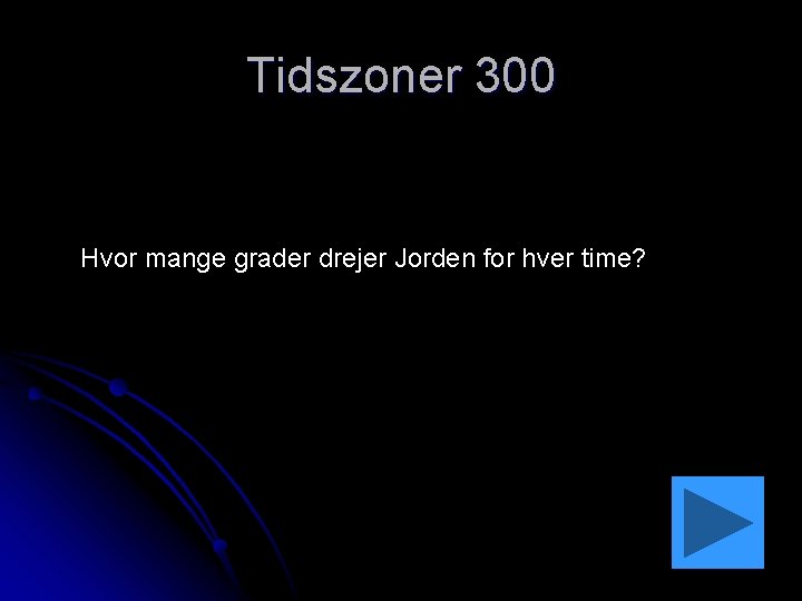 Tidszoner 300 Hvor mange grader drejer Jorden for hver time? 