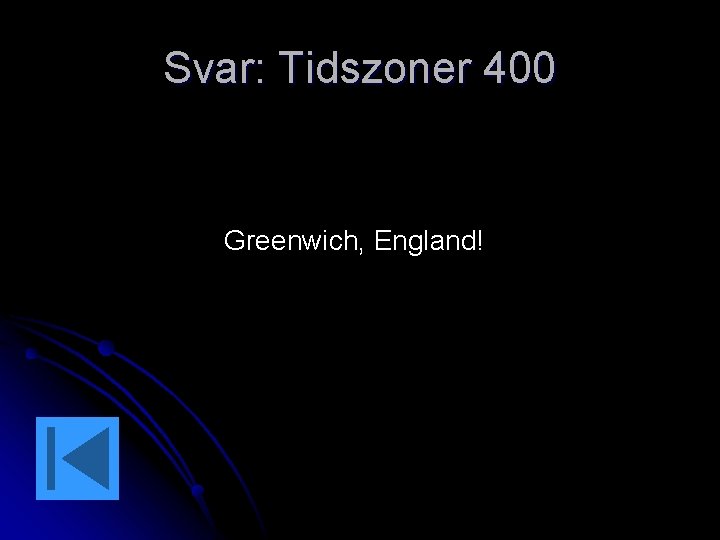 Svar: Tidszoner 400 Greenwich, England! 