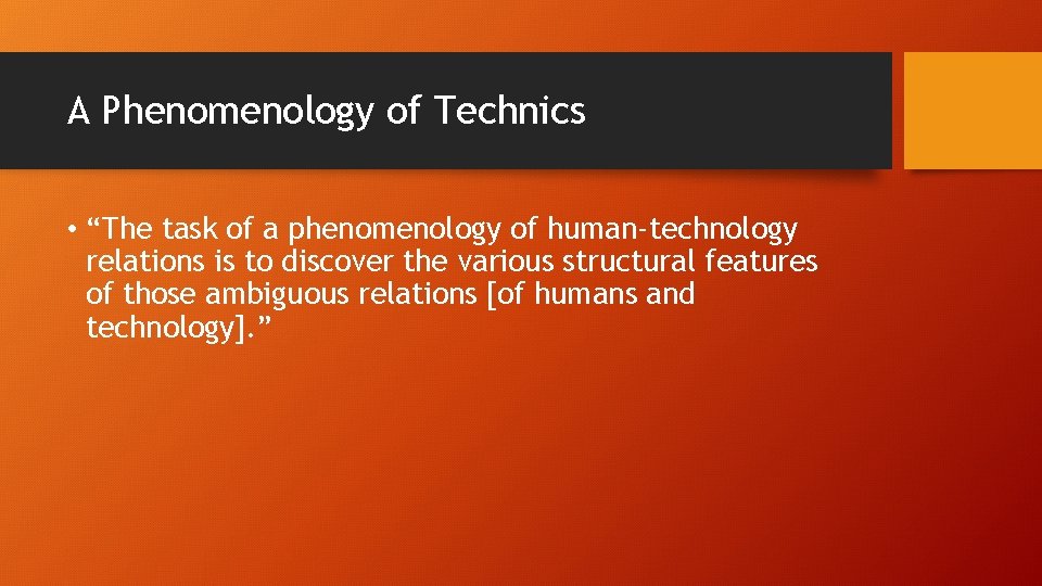 A Phenomenology of Technics • “The task of a phenomenology of human-technology relations is