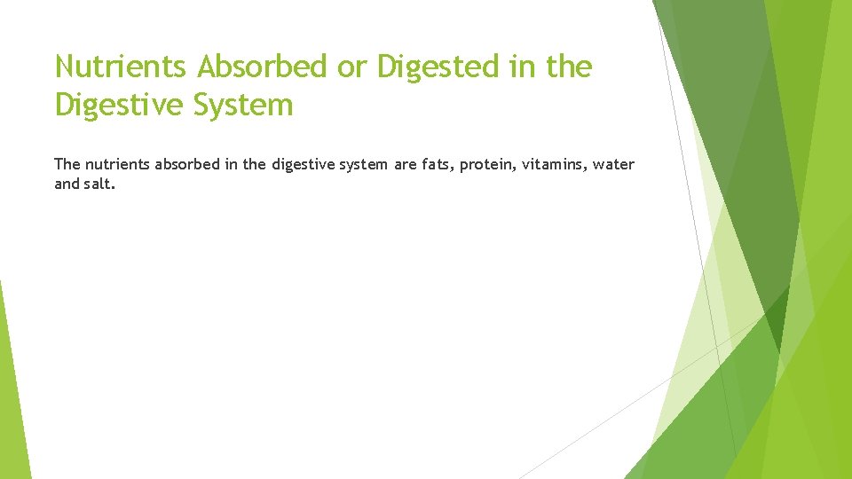 Nutrients Absorbed or Digested in the Digestive System The nutrients absorbed in the digestive