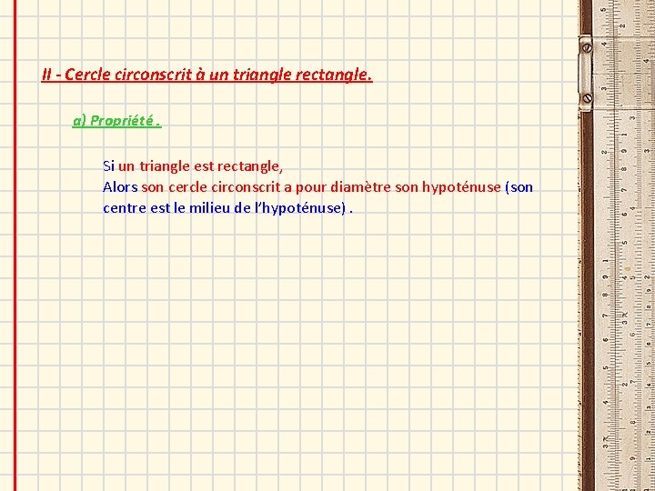 II - Cercle circonscrit à un triangle rectangle. a) Propriété. Si un triangle est